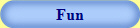 Fun